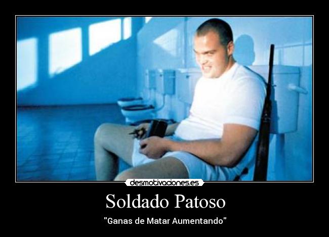 Soldado Patoso - Ganas de Matar Aumentando