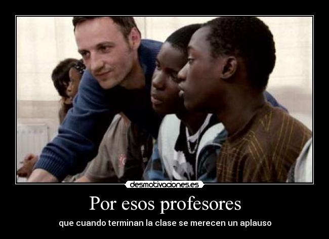 Por esos profesores - que cuando terminan la clase se merecen un aplauso