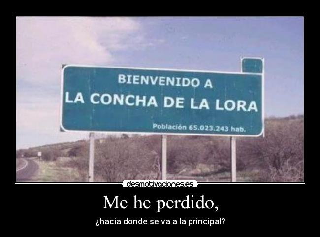 Me he perdido, - ¿hacia donde se va a la principal?
