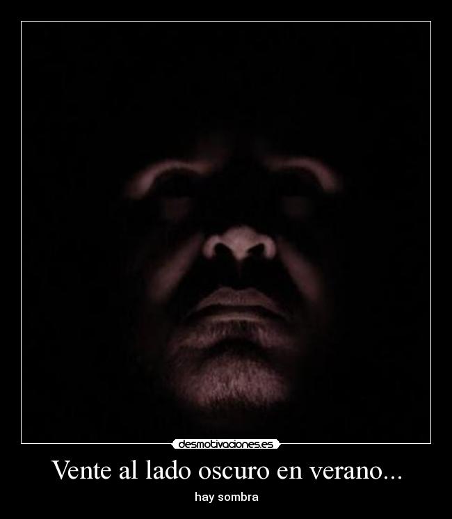 Vente al lado oscuro en verano... - hay sombra