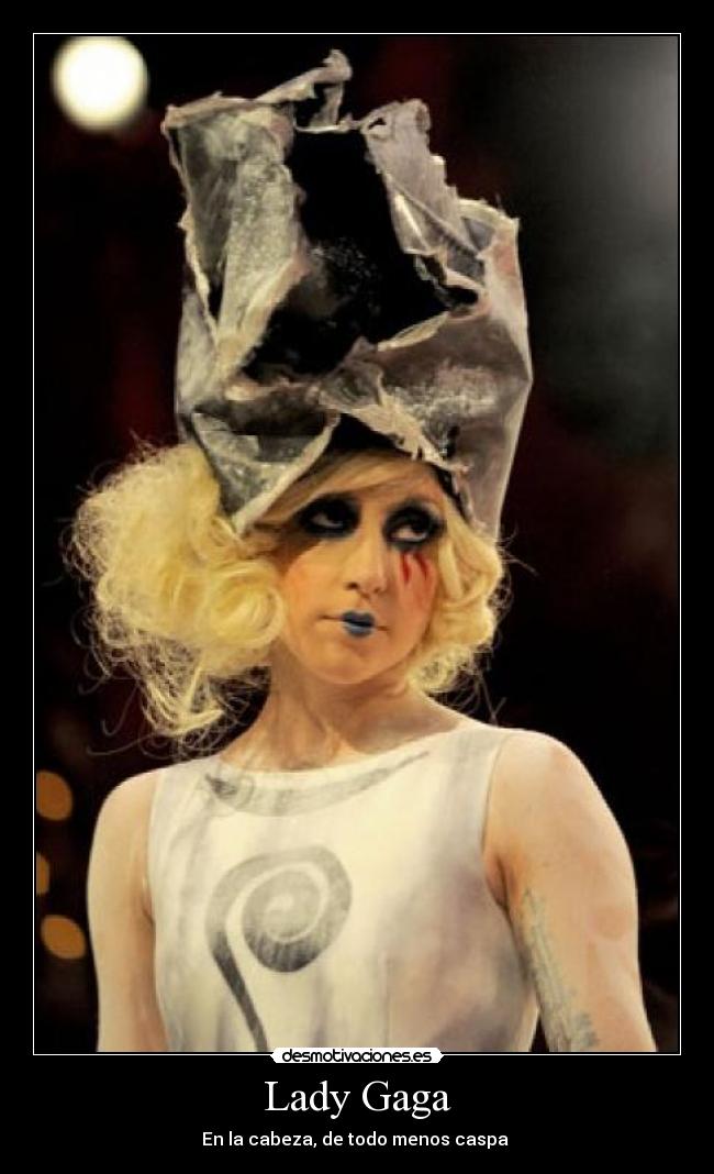 carteles lady gaga lady gaga cabeza todo menos caspa desmotivaciones