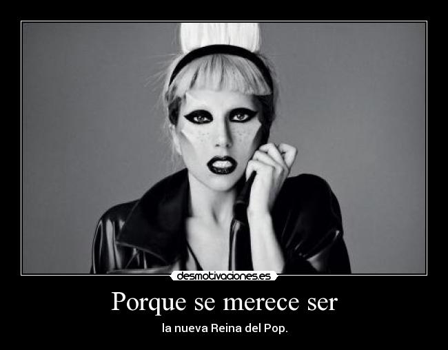 Porque se merece ser - la nueva Reina del Pop.