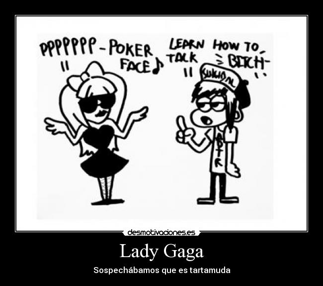 carteles lady gaga tartamuda hardcore vineta desmotivaciones