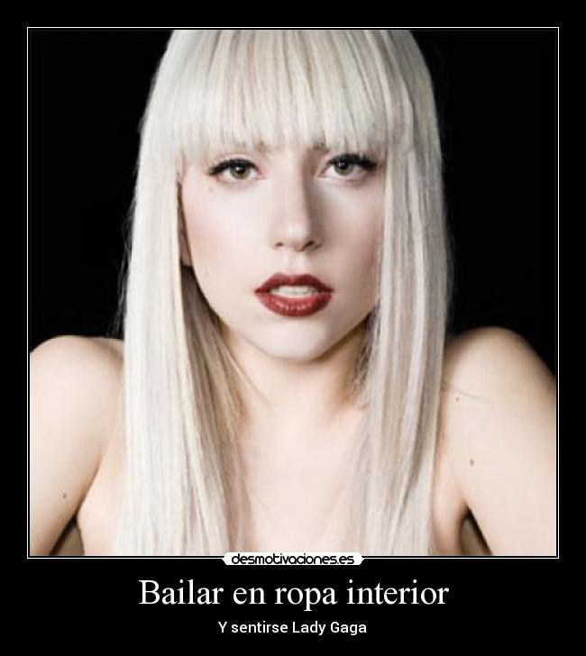 Bailar en ropa interior - Y sentirse Lady Gaga