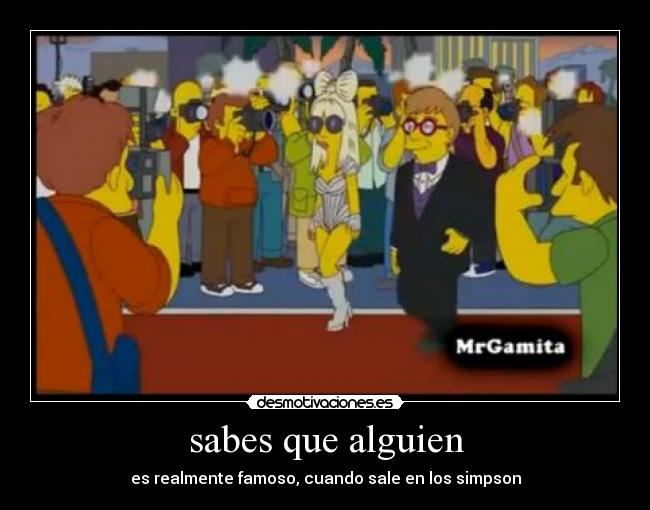 sabes que alguien - es realmente famoso, cuando sale en los simpson