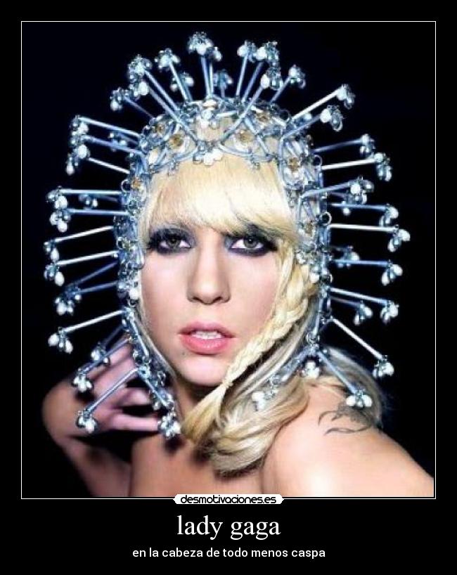 lady gaga - en la cabeza de todo menos caspa