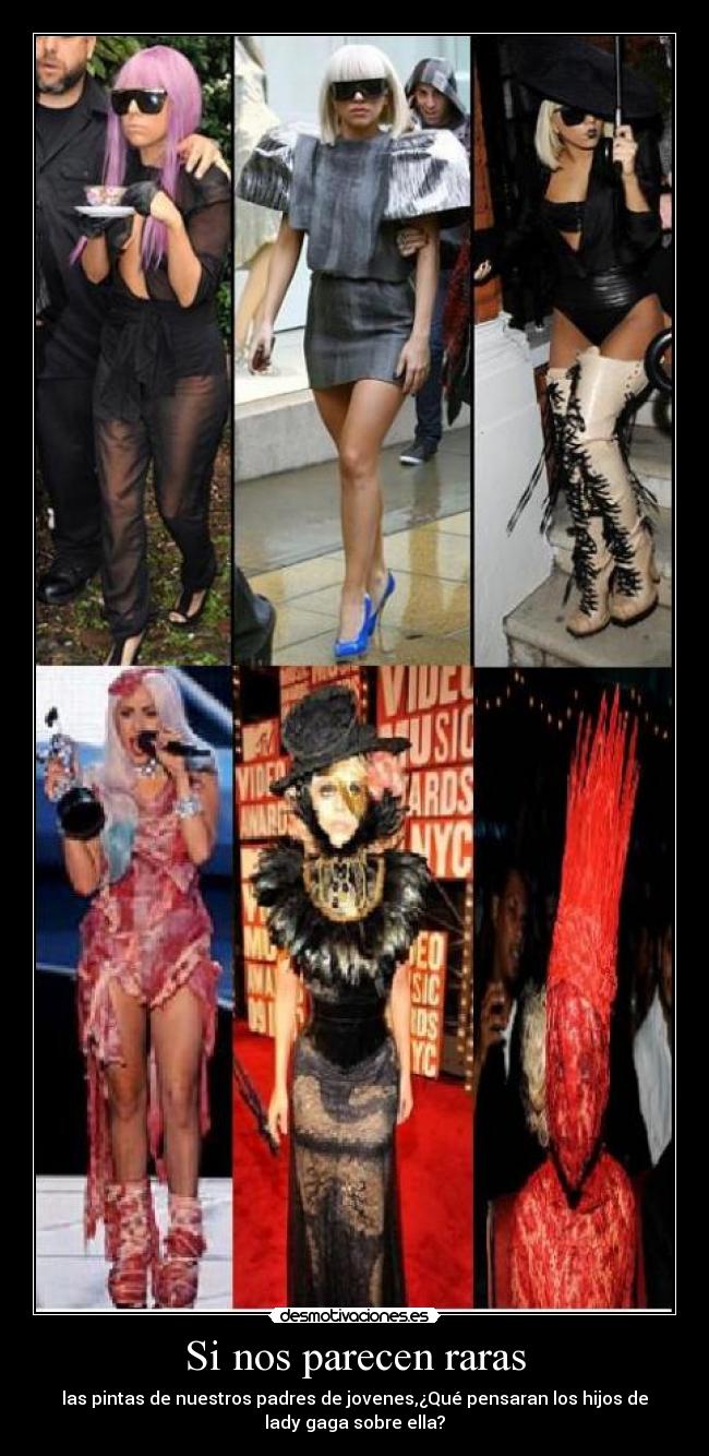 Si nos parecen raras - las pintas de nuestros padres de jovenes,¿Qué pensaran los hijos de
lady gaga sobre ella?