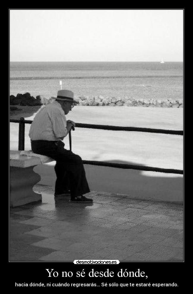 Yo no sé desde dónde, -