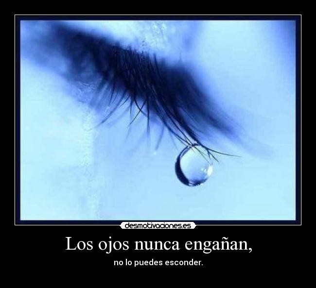 Los ojos nunca engañan, -