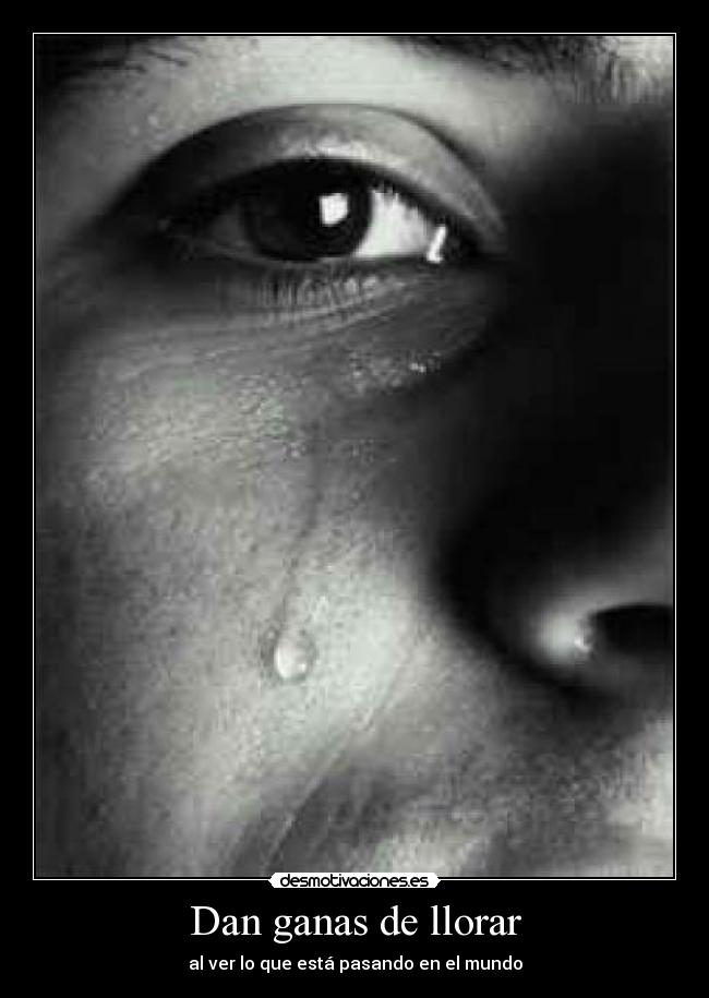 Dan ganas de llorar -