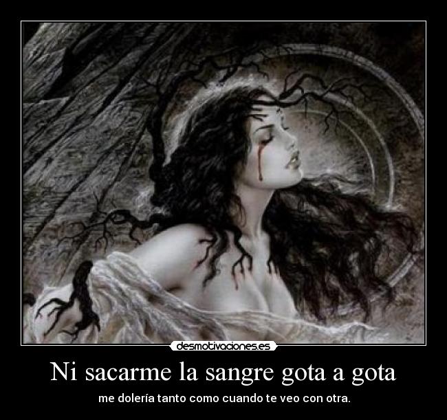 Ni sacarme la sangre gota a gota -