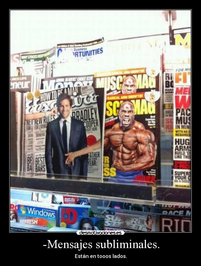 -Mensajes subliminales. - Están en tooos lados.