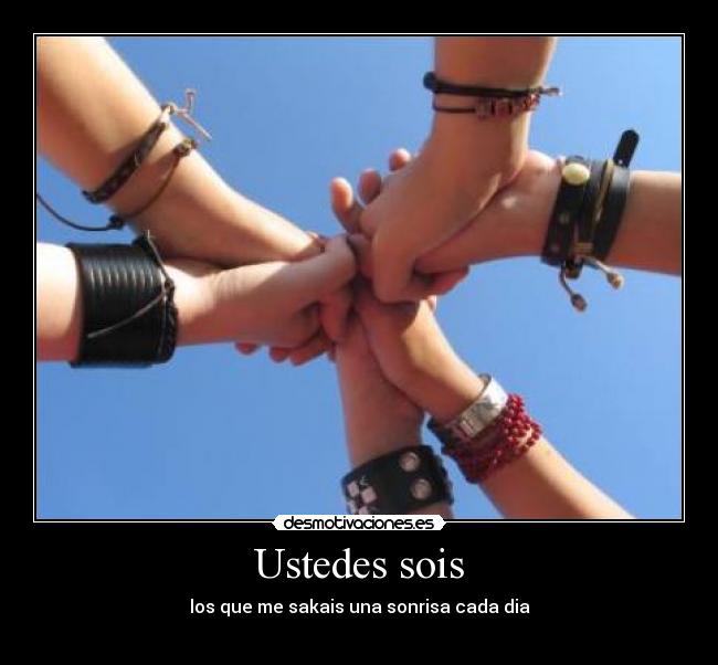 Ustedes sois - los que me sakais una sonrisa cada dia