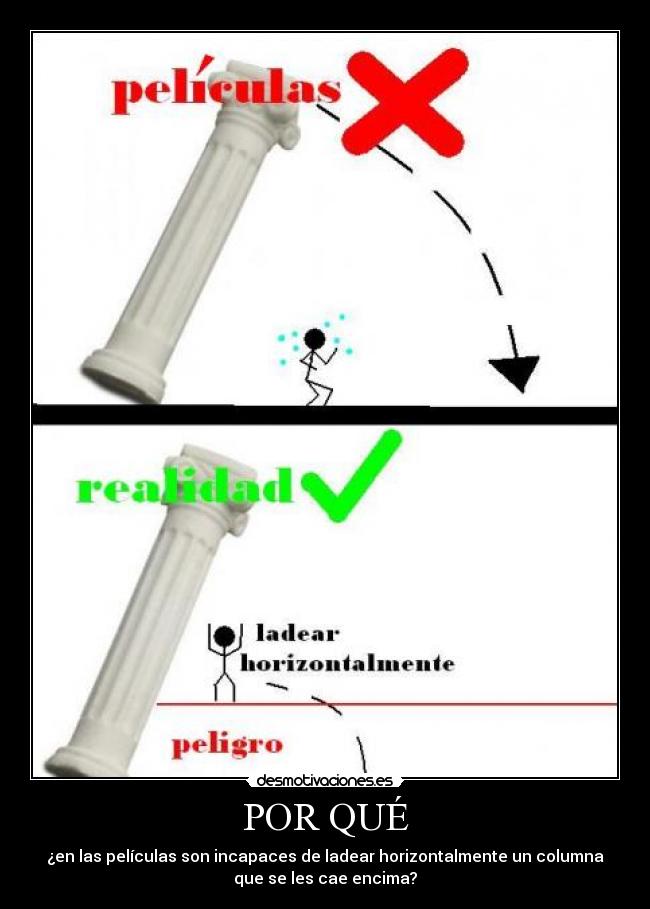 POR QUÉ - ¿en las películas son incapaces de ladear horizontalmente un columna
que se les cae encima?