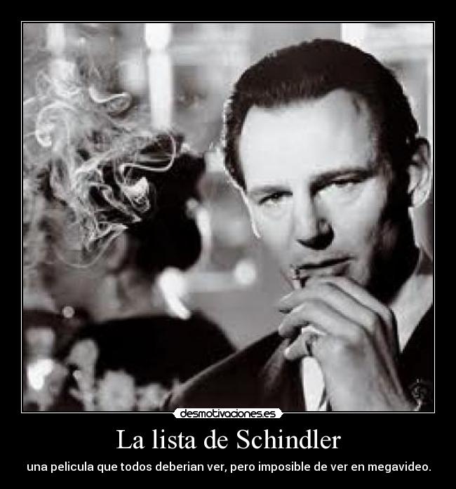 La lista de Schindler - una pelicula que todos deberian ver, pero imposible de ver en megavideo.