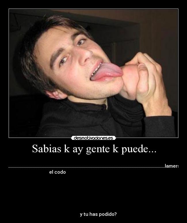 Sabias k ay gente k puede... - 