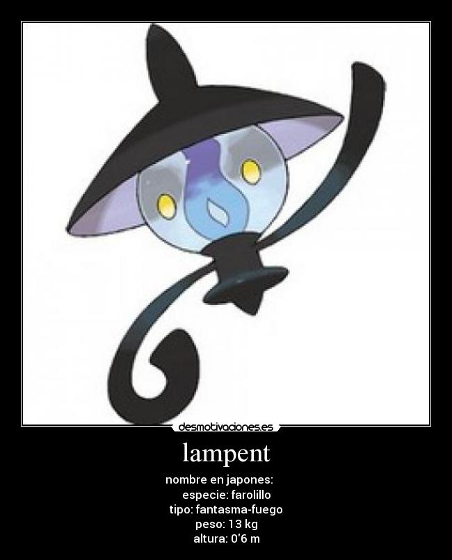 lampent - nombre en japones: ランプラー
especie: farolillo
tipo: fantasma-fuego
peso: 13 kg
altura: 06 m