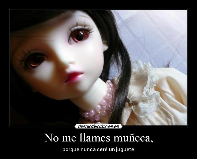 No me llames muñeca, -