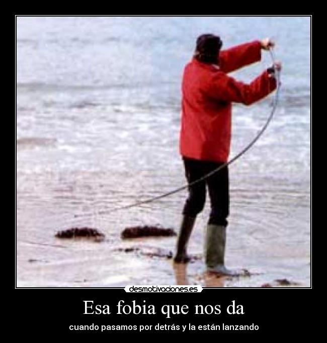 Esa fobia que nos da - cuando pasamos por detrás y la están lanzando