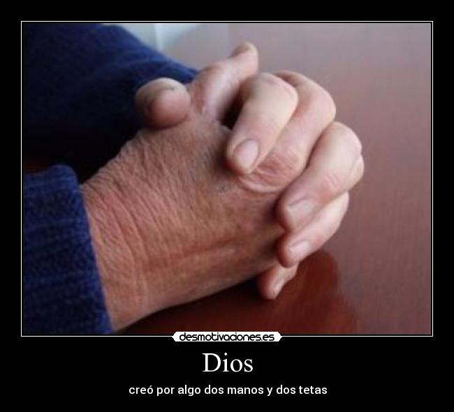 Dios - creó por algo dos manos y dos tetas