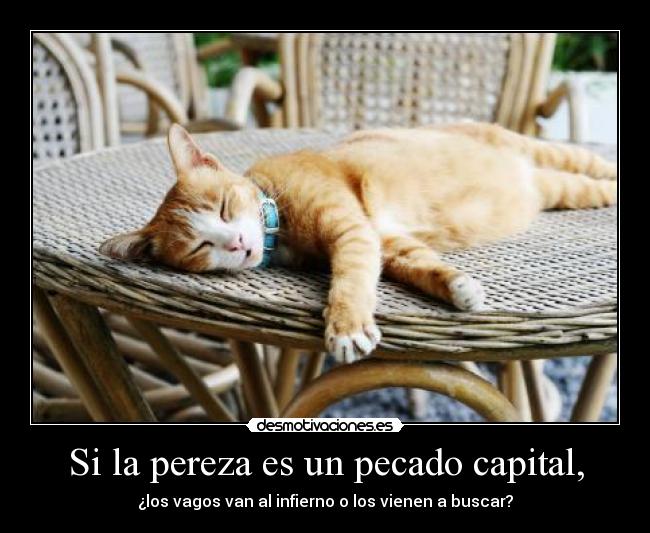 Si la pereza es un pecado capital, - 
