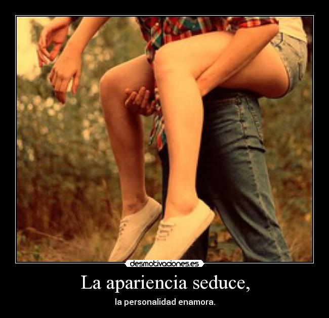 La apariencia seduce, -