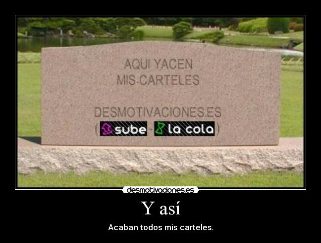 Y así - Acaban todos mis carteles.
