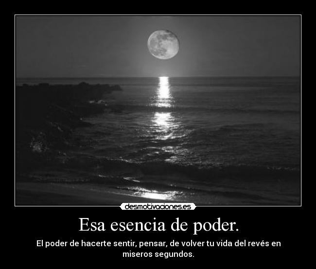 Esa esencia de poder. -