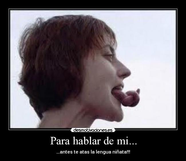 Para hablar de mi... - ...antes te atas la lengua niñata!!!