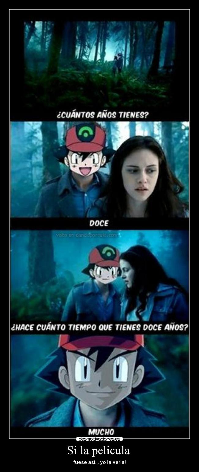 Si la pelicula - fuese asi... yo la veria!