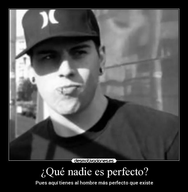 ¿Qué nadie es perfecto? -