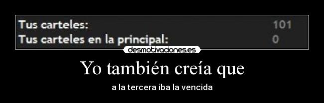 Yo también creía que - a la tercera iba la vencida