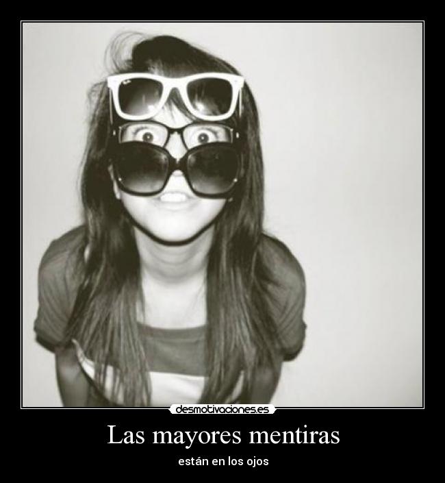 Las mayores mentiras - están en los ojos