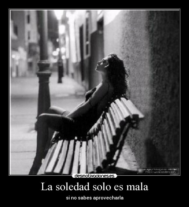 La soledad solo es mala - 