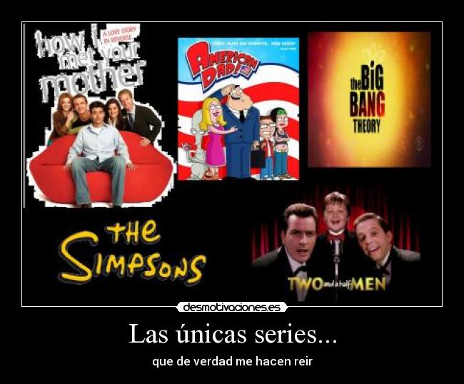 Las únicas series... - que de verdad me hacen reir