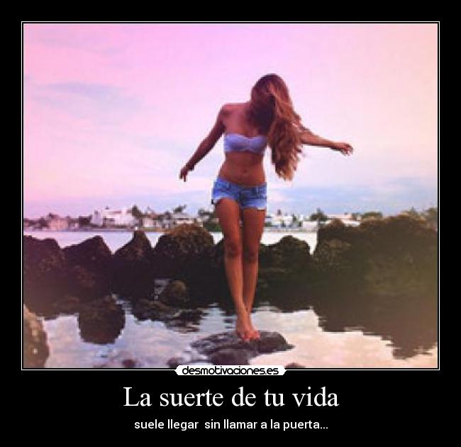 La suerte de tu vida -