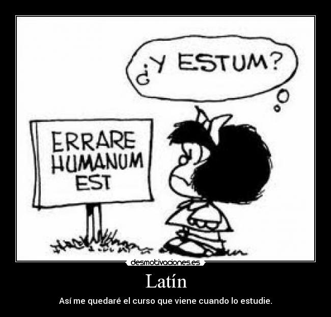 Latín - Así me quedaré el curso que viene cuando lo estudie.