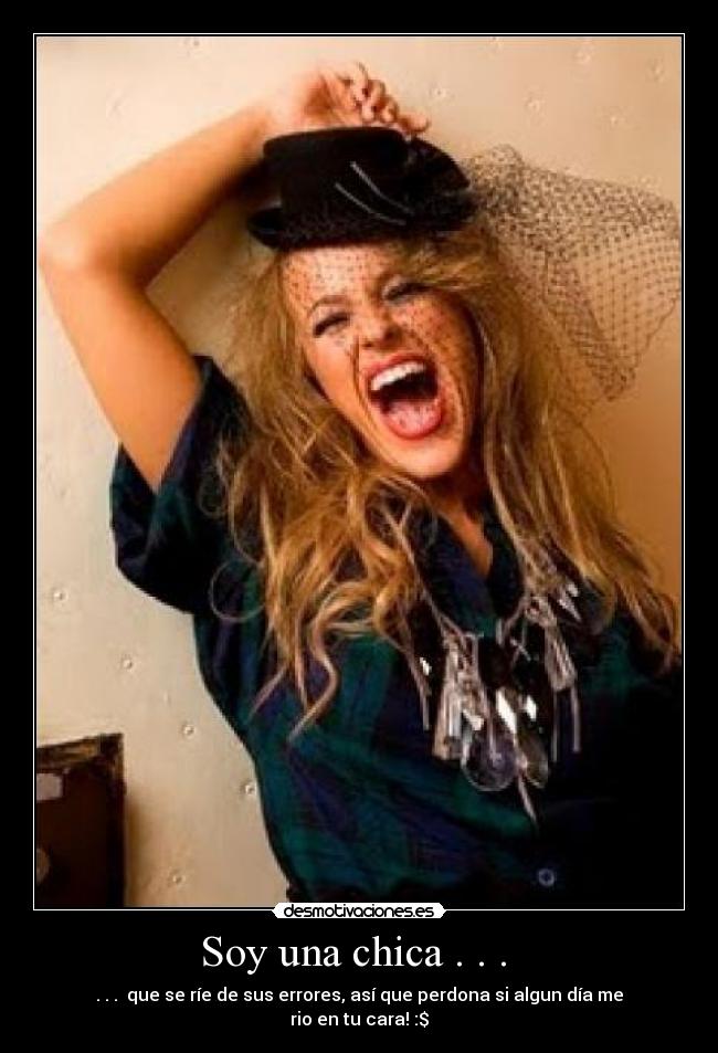 Soy una chica . . .  - . . .  que se ríe de sus errores, así que perdona si algun día me rio en tu cara! :$