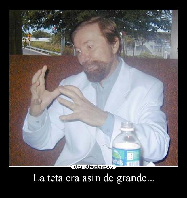 La teta era asin de grande... -