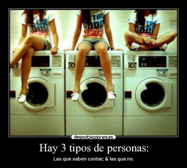 Hay 3 tipos de personas: -