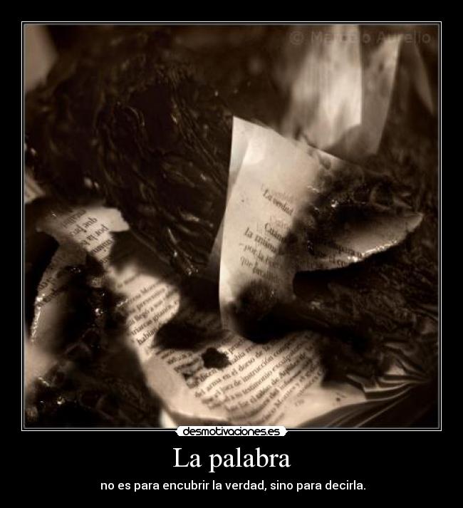 La palabra -  no es para encubrir la verdad, sino para decirla.