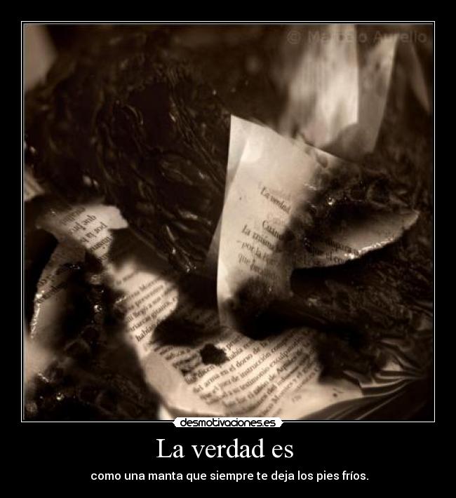 La verdad es - como una manta que siempre te deja los pies fríos.