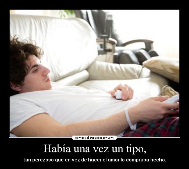 Había una vez un tipo, -