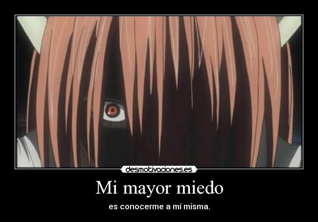 Mi mayor miedo - es conocerme a mí misma.