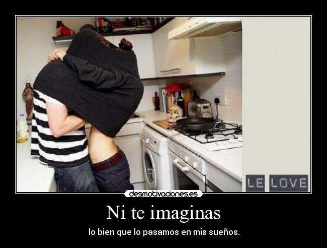 Ni te imaginas -