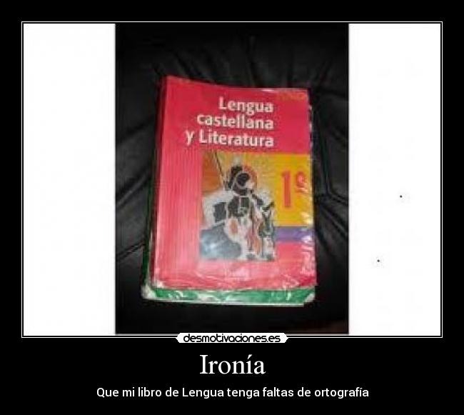 Ironía - Que mi libro de Lengua tenga faltas de ortografía