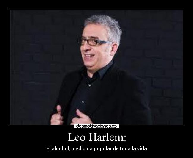 Leo Harlem: - El alcohol, medicina popular de toda la vida