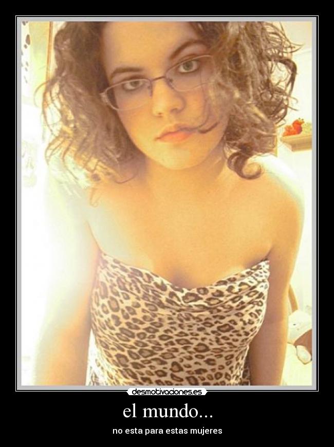el mundo... - no esta para estas mujeres