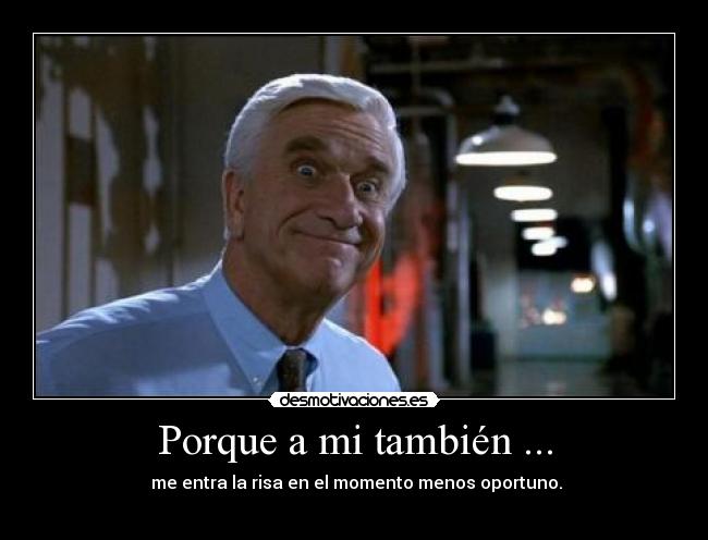 Porque a mi también ... -