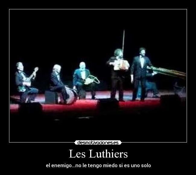 Les Luthiers - el enemigo...no le tengo miedo si es uno solo